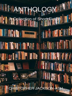 cover image of Anthology--A Collection of Short Fiction